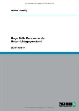 Hugo Balls Karawane als Unterrichtsgegenstand de Bettina Einhellig