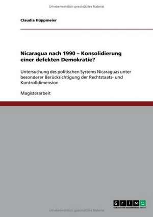 Nicaragua nach 1990 - Konsolidierung einer defekten Demokratie? de Claudia Hüppmeier