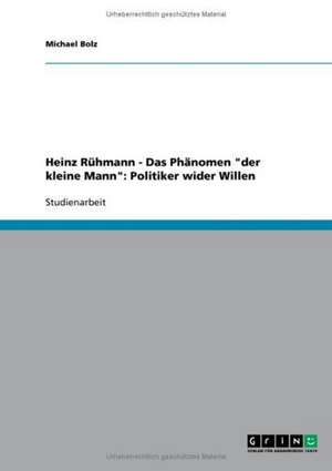 Heinz Rühmann - Das Phänomen "der kleine Mann": Politiker wider Willen de Michael Bolz