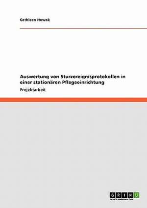 Auswertung von Sturzereignisprotokollen in einer stationären Pflegeeinrichtung de Cathleen Nowak