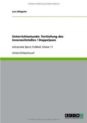 Unterrichtsstunde: Vertiefung des Innenseitstoßes / Doppelpass de Lars Wikgolm