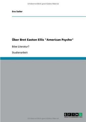 Bret Easton Ellis "American Psycho" - Böse Literatur? de Eva Sailer