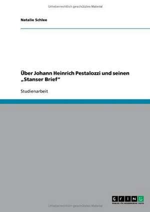 Über Johann Heinrich Pestalozzi und seinen "Stanser Brief" de Natalie Schlee