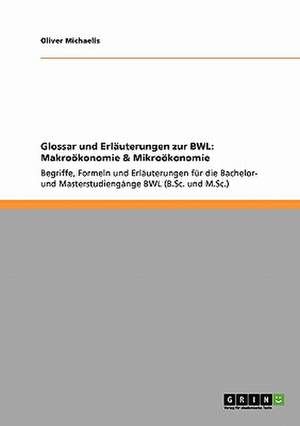 Glossar und Erläuterungen zur BWL: Makroökonomie & Mikroökonomie de Oliver Michaelis