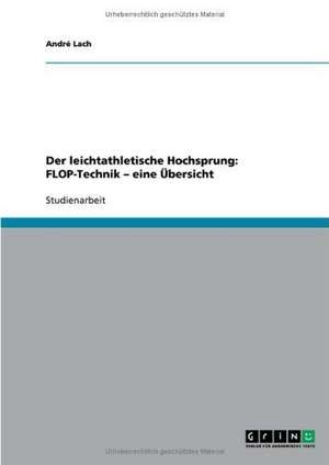 Der leichtathletische Hochsprung: FLOP-Technik - eine Übersicht de André Lach