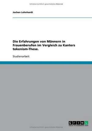 Die Erfahrungen von Männern in Frauenberufen im Vergleich zu Kanters tokenism-These. de Jochen Lehnhardt