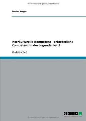 Interkulturelle Kompetenz - erforderliche Kompetenz in der Jugendarbeit? de Annika Jaeger