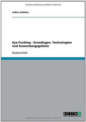 Eye-Tracking. Grundlagen, Technologien und Anwendungsgebiete de Volker Gollücke