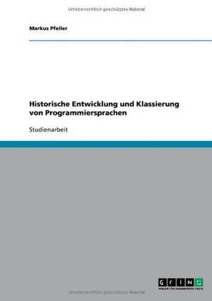 Historische Entwicklung und Klassierung von Programmiersprachen de Markus Pfeiler