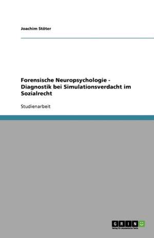 Forensische Neuropsychologie - Diagnostik bei Simulationsverdacht im Sozialrecht de Joachim Stöter