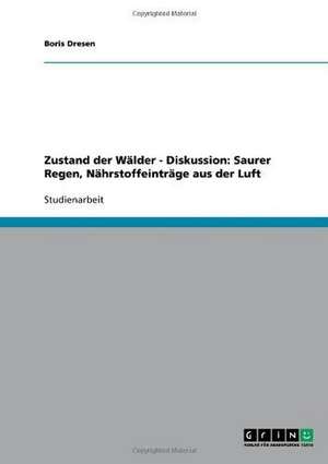 Zustand der Wälder - Diskussion: Saurer Regen, Nährstoffeinträge aus der Luft de Boris Dresen