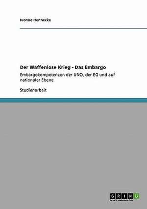 Der Waffenlose Krieg - Das Embargo de Ivonne Hennecke