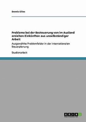 Probleme bei der Besteuerung von im Ausland erzielten Einkünften aus unselbständiger Arbeit de Dennis Ellies