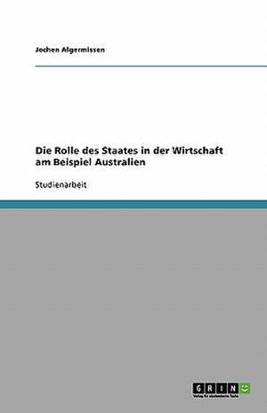 Die Rolle des Staates in der Wirtschaft am Beispiel Australien de Jochen Algermissen