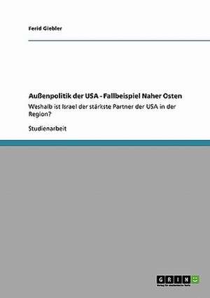 Außenpolitik der USA - Fallbeispiel Naher Osten de Ferid Giebler