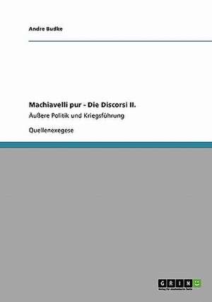 Machiavelli pur - Die Discorsi II. de Andre Budke