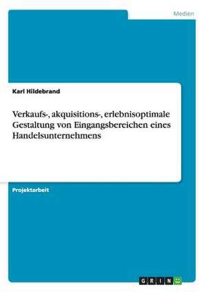 Verkaufs-, akquisitions-, erlebnisoptimale Gestaltung von Eingangsbereichen eines Handelsunternehmens de Karl Hildebrand