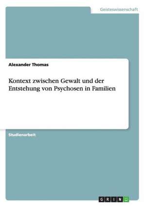 Kontext zwischen Gewalt und der Entstehung von Psychosen in Familien de Alexander Thomas