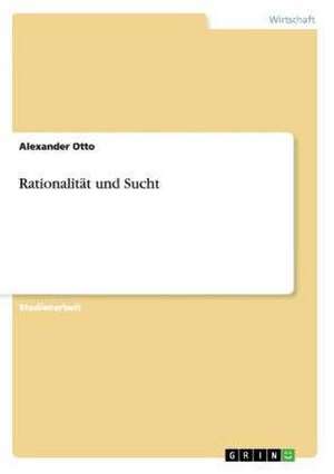 Rationalität und Sucht de Alexander Otto