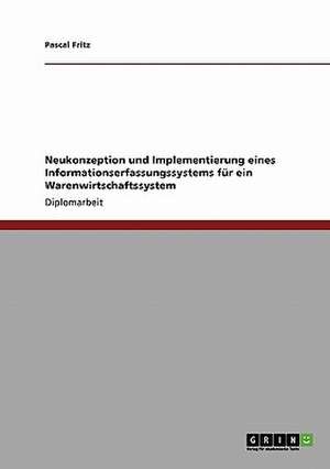 Neukonzeption und Implementierung eines Informationserfassungssystems für ein Warenwirtschaftssystem de Pascal Fritz