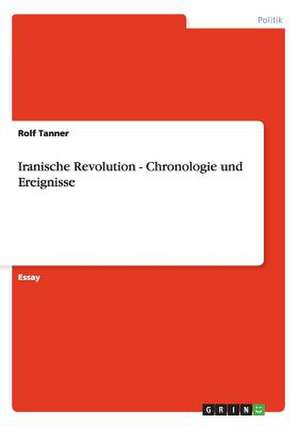 Iranische Revolution - Chronologie und Ereignisse de Rolf Tanner