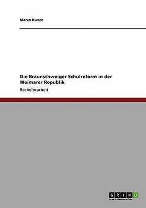 Die Braunschweiger Schulreform in der Weimarer Republik de Marco Kunze