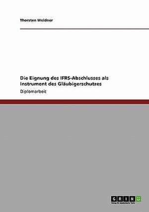 Die Eignung des IFRS-Abschlusses als Instrument des Gläubigerschutzes de Thorsten Weidner