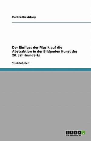 Der Einfluss der Musik auf die Abstraktion in der Bildenden Kunst des 20. Jahrhunderts de Martina Drautzburg