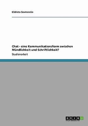 Chat - eine Kommunikationsform zwischen Mündlichkeit und Schriftlichkeit? de Elzbieta Szumanska