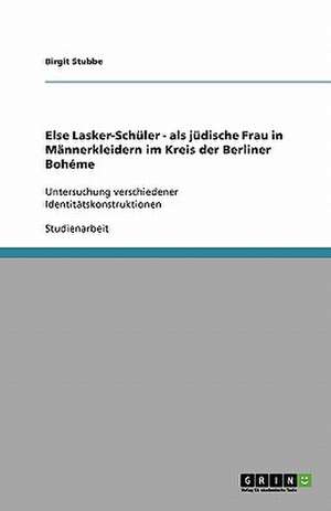 Else Lasker-Schüler - als jüdische Frau in Männerkleidern im Kreis der Berliner Bohéme de Birgit Stubbe