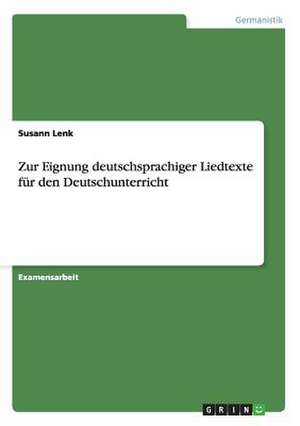 Zur Eignung deutschsprachiger Liedtexte für den Deutschunterricht de Susann Lenk