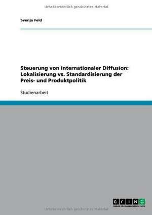 Steuerung von internationaler Diffusion: Lokalisierung vs. Standardisierung der Preis- und Produktpolitik de Svenja Feld