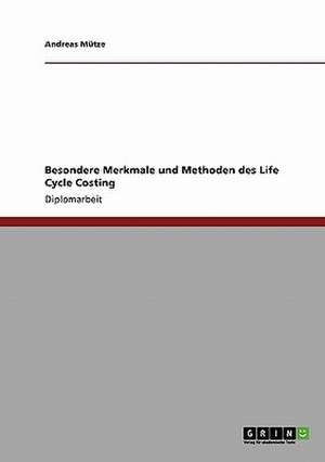 Besondere Merkmale und Methoden des Life Cycle Costing de Andreas Mütze