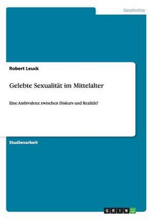 Gelebte Sexualität im Mittelalter de Robert Leuck