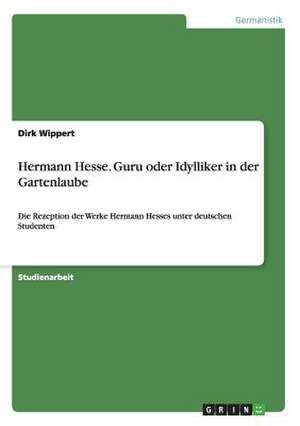 Hermann Hesse. Guru oder Idylliker in der Gartenlaube de Dirk Wippert