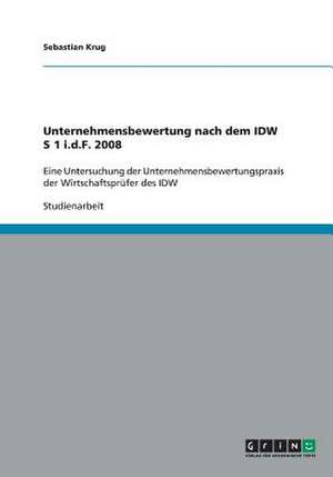 Unternehmensbewertung nach dem IDW S 1 i.d.F. 2008 de Sebastian Krug