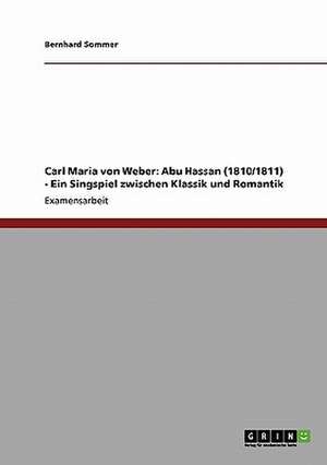 Carl Maria von Weber: Abu Hassan (1810/1811) - Ein Singspiel zwischen Klassik und Romantik de Bernhard Sommer