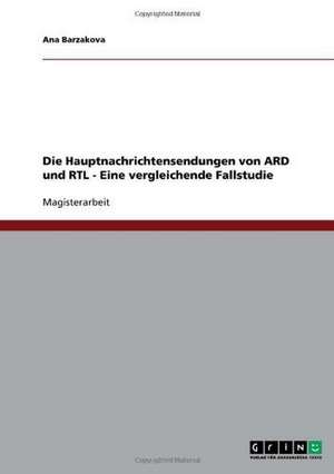 Die Hauptnachrichtensendungen von ARD und RTL - Eine vergleichende Fallstudie de Ana Barzakova