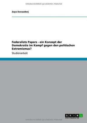 Federalists Papers - ein Konzept der Demokratie im Kampf gegen den politischen Extremismus? de Zaya Davaadorj