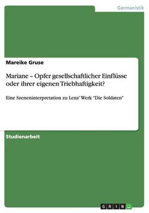 Mariane - Opfer gesellschaftlicher Einflüsse oder ihrer eigenen Triebhaftigkeit? de Mareike Gruse