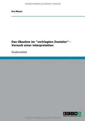 Das Obszöne im "verklagten Zwetzler" - Versuch einer Interpretation de Eva Meyer