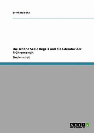 Die schöne Seele Hegels und die Literatur der Frühromantik de Bernhard Paha