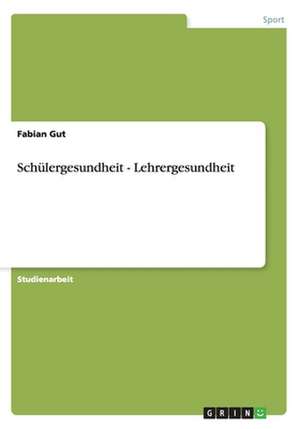 Schülergesundheit - Lehrergesundheit de Fabian Gut