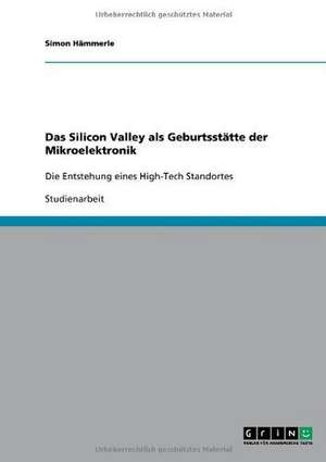 Das Silicon Valley als Geburtsstätte der Mikroelektronik de Simon Hämmerle