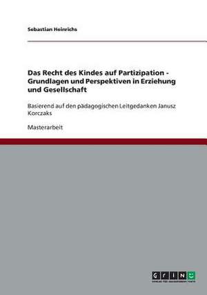 Das Recht des Kindes auf Partizipation - Grundlagen und Perspektiven in Erziehung und Gesellschaft de Sebastian Heinrichs