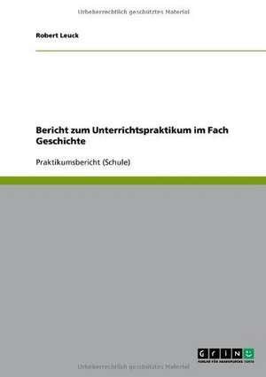 Bericht zum Unterrichtspraktikum im Fach Geschichte de Robert Leuck