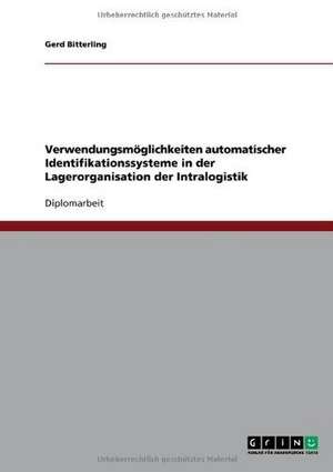 Verwendungsmöglichkeiten automatischer Identifikationssysteme in der Lagerorganisation der Intralogistik de Gerd Bitterling