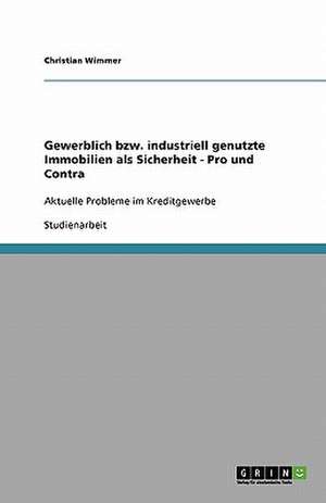 Gewerblich bzw. industriell genutzte Immobilien als Sicherheit - Pro und Contra de Christian Wimmer