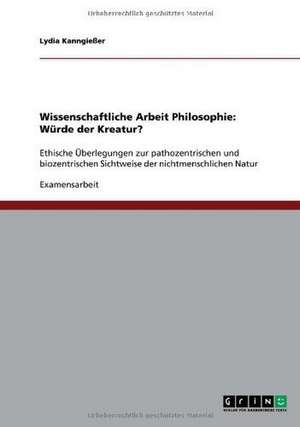 Wissenschaftliche Arbeit Philosophie: Würde der Kreatur? de Lydia Kanngießer