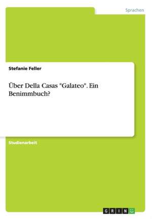 Über Della Casas "Galateo". Ein Benimmbuch? de Stefanie Feller